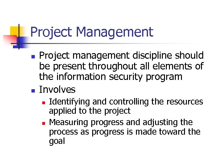Project Management n n Project management discipline should be present throughout all elements of
