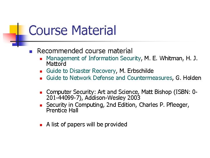 Course Material n Recommended course material n n n Management of Information Security, M.