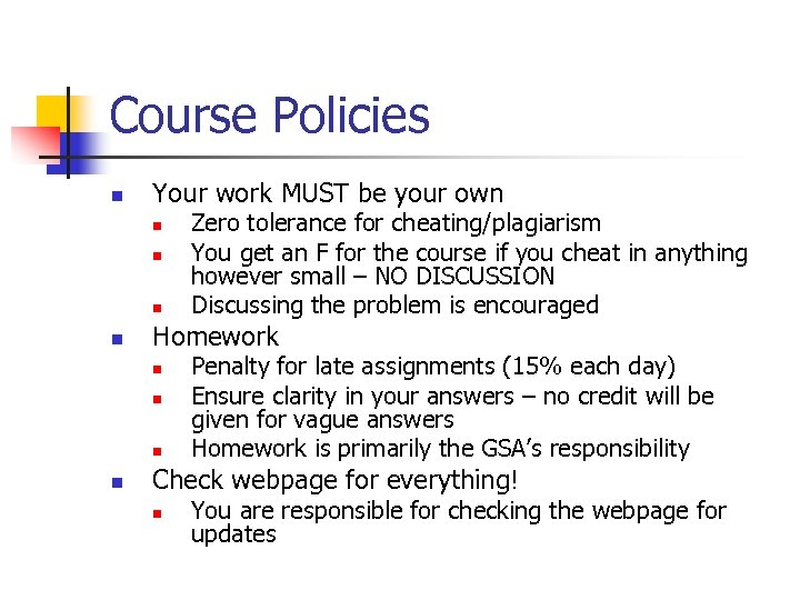 Course Policies n Your work MUST be your own n n Homework n n