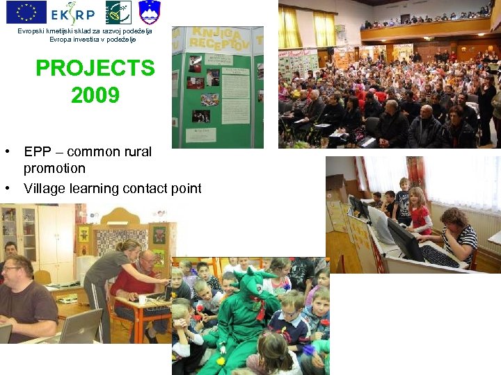 Evropski kmetijski sklad za razvoj podeželja Evropa investira v podeželje PROJECTS 2009 • EPP