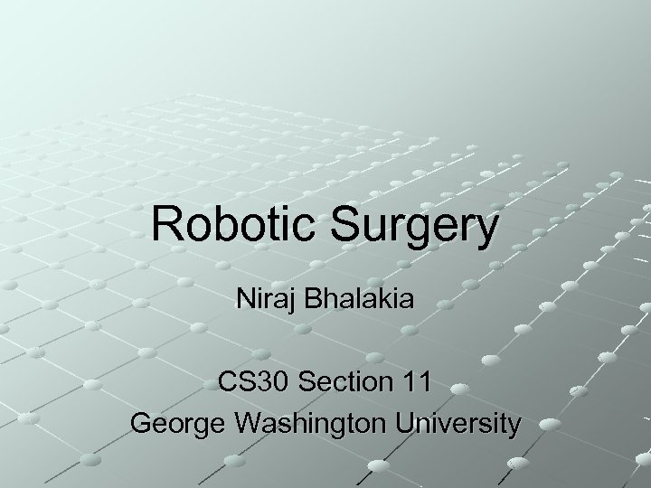 Robotic Surgery Niraj Bhalakia CS 30 Section 11 George Washington University 