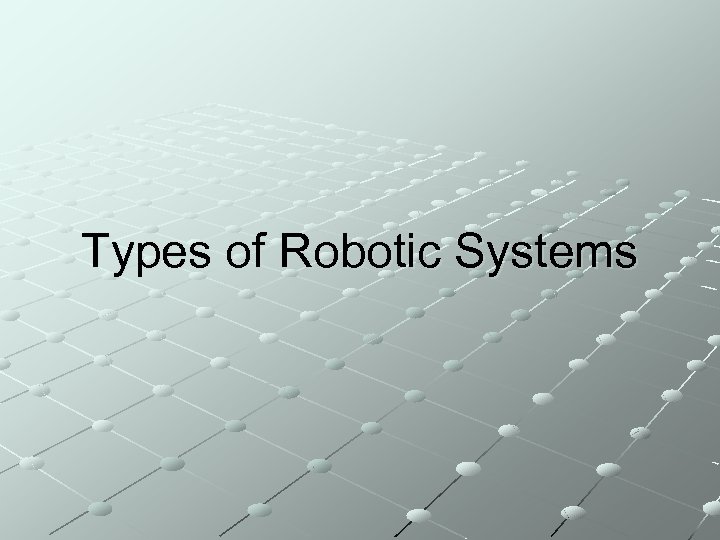 Types of Robotic Systems 