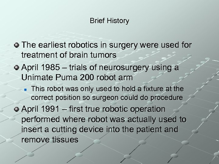 Brief History The earliest robotics in surgery were used for treatment of brain tumors