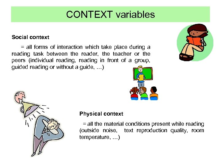 CONTEXT variables Social context = all forms of interaction which take place during a