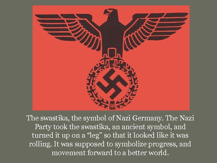 The swastika, the symbol of Nazi Germany. The Nazi Party took the swastika, an