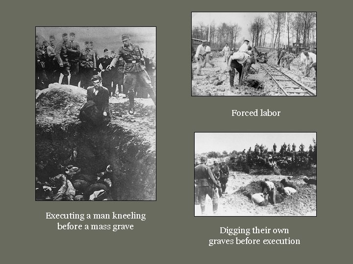 Forced labor Executing a man kneeling before a mass grave Digging their own graves