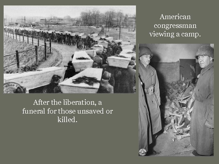 American congressman viewing a camp. After the liberation, a funeral for those unsaved or
