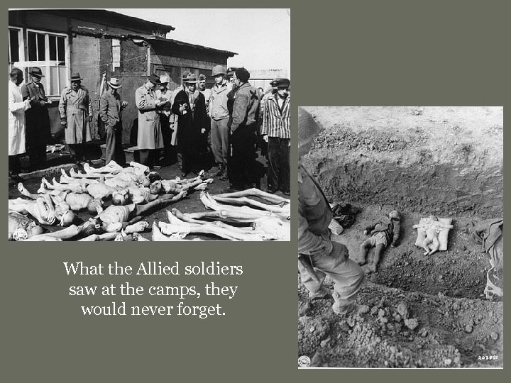 What the Allied soldiers saw at the camps, they would never forget. 