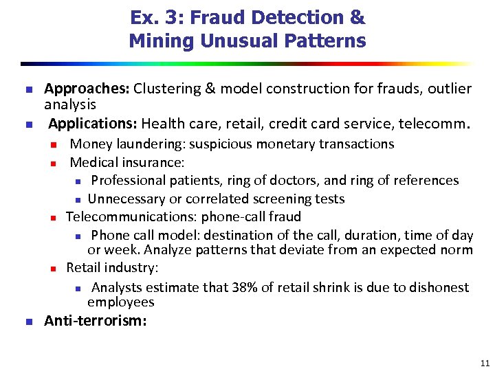 Ex. 3: Fraud Detection & Mining Unusual Patterns n n Approaches: Clustering & model