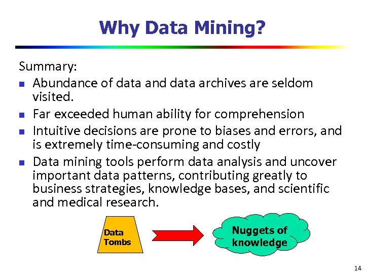 Why Data Mining? Summary: n Abundance of data and data archives are seldom visited.
