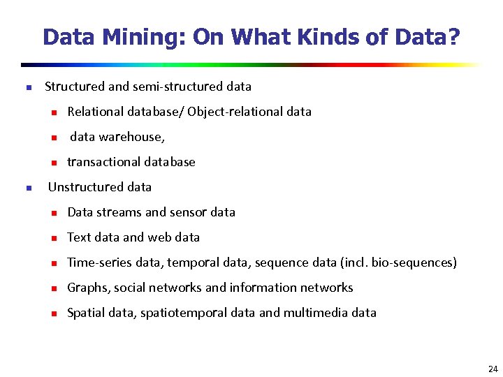 Data Mining: On What Kinds of Data? n Structured and semi-structured data n n
