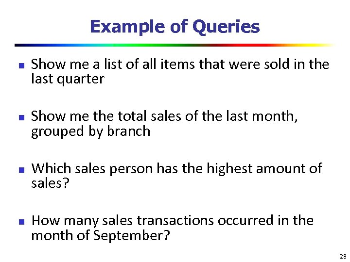 Example of Queries n n Show me a list of all items that were