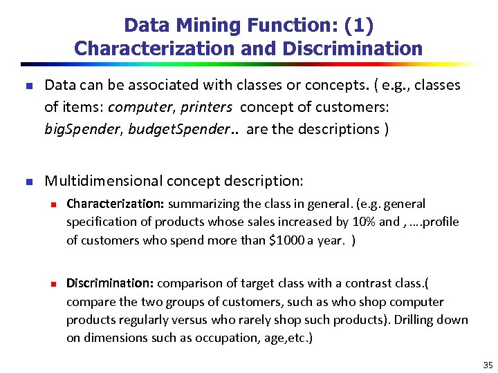 Data Mining Function: (1) Characterization and Discrimination n n Data can be associated with