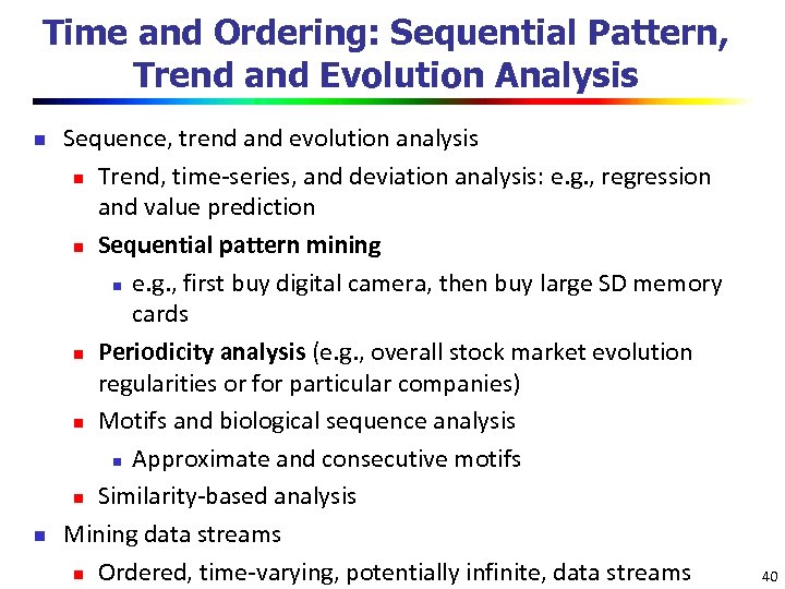 Time and Ordering: Sequential Pattern, Trend and Evolution Analysis n n Sequence, trend and