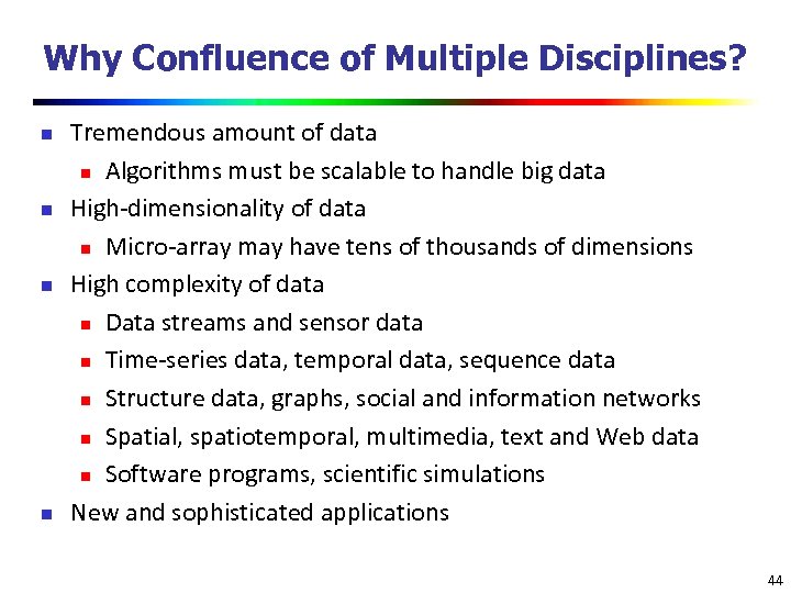 Why Confluence of Multiple Disciplines? n n Tremendous amount of data n Algorithms must