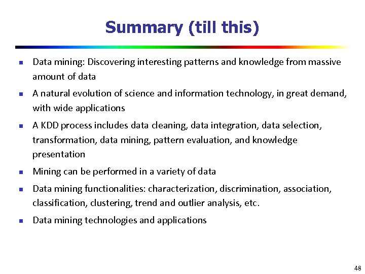 Summary (till this) n n n Data mining: Discovering interesting patterns and knowledge from