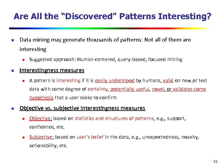 Are All the “Discovered” Patterns Interesting? n Data mining may generate thousands of patterns: