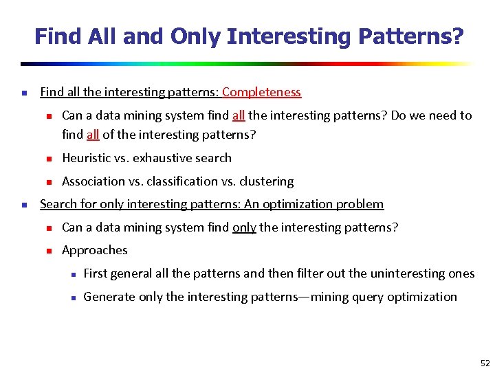 Find All and Only Interesting Patterns? n Find all the interesting patterns: Completeness n