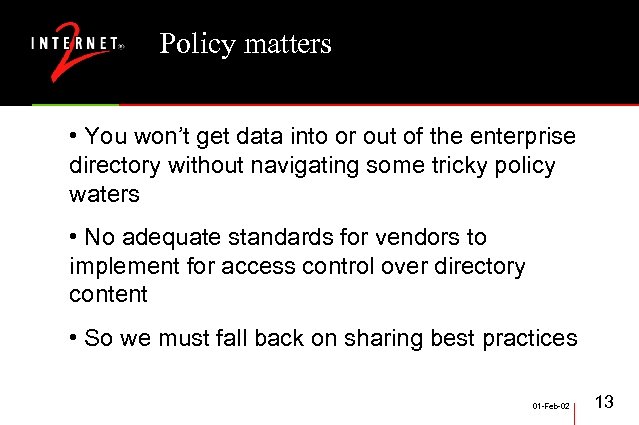 Policy matters • You won’t get data into or out of the enterprise directory