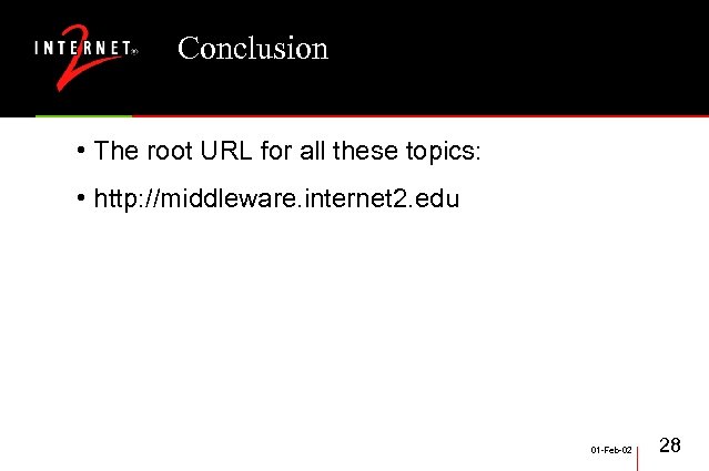 Conclusion • The root URL for all these topics: • http: //middleware. internet 2.