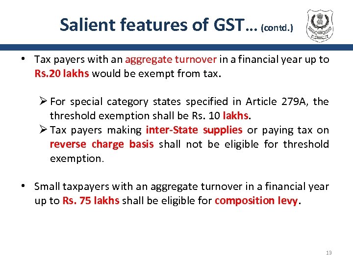 Salient features of GST. . . (contd. ) • Tax payers with an aggregate