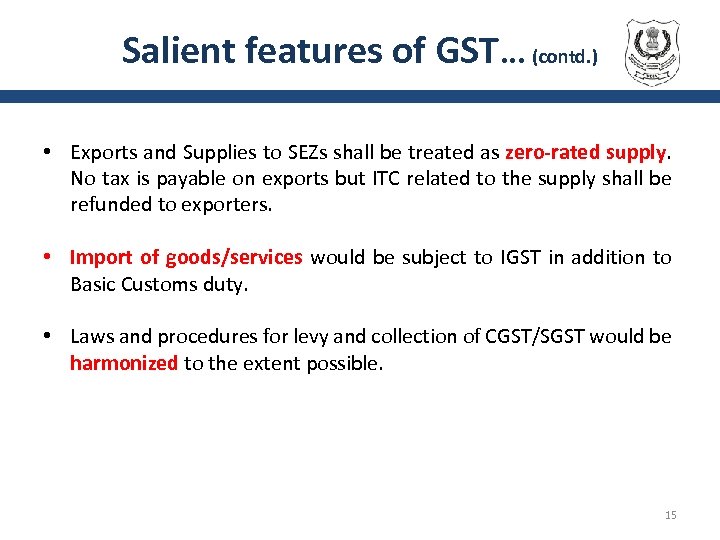 Salient features of GST. . . (contd. ) • Exports and Supplies to SEZs