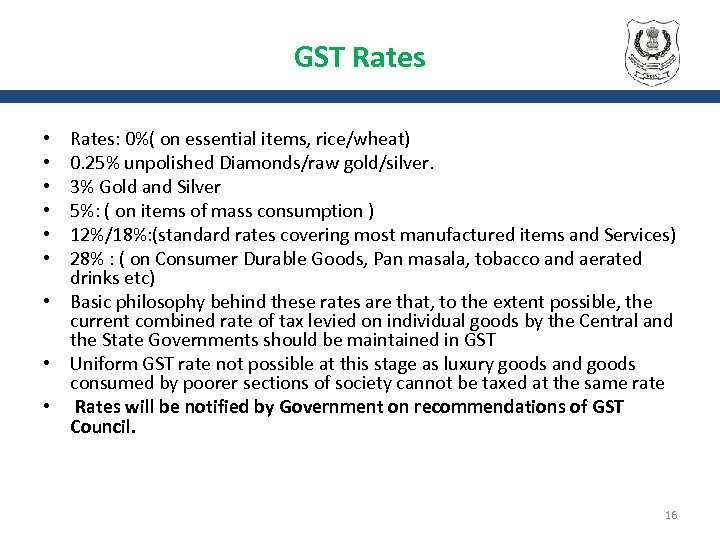 GST Rates: 0%( on essential items, rice/wheat) 0. 25% unpolished Diamonds/raw gold/silver. 3% Gold