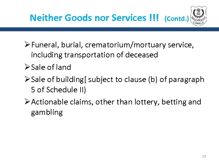 Neither Goods nor Services !!! (Contd. ) ØFuneral, burial, crematorium/mortuary service, including transportation of