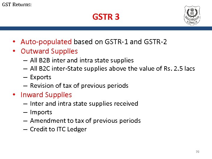 GST Returns: GSTR 3 • Auto-populated based on GSTR-1 and GSTR-2 • Outward Supplies