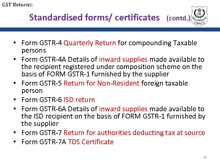 GST Returns: Standardised forms/ certificates (contd. ) • Form GSTR-4 Quarterly Return for compounding