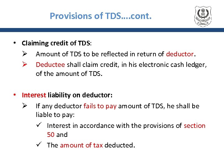 Provisions of TDS…. cont. • Claiming credit of TDS: Ø Amount of TDS to