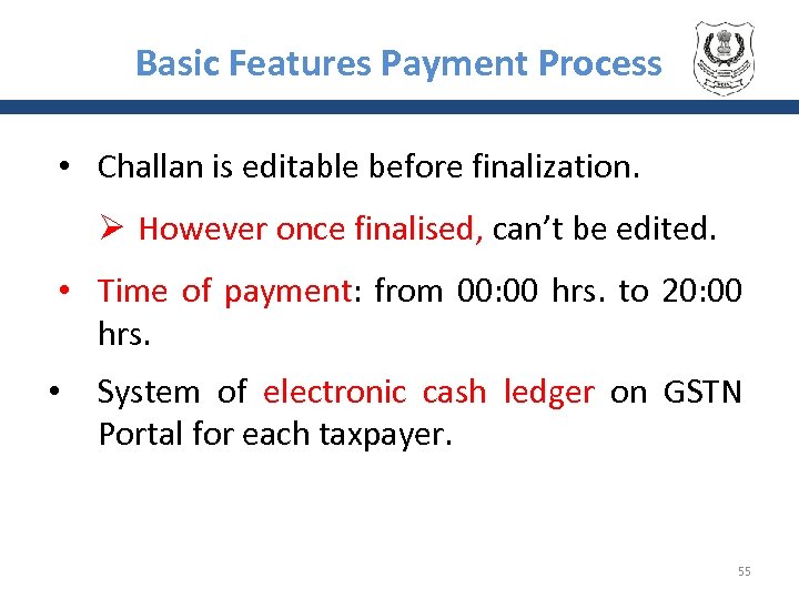 Basic Features Payment Process • Challan is editable before finalization. Ø However once finalised,
