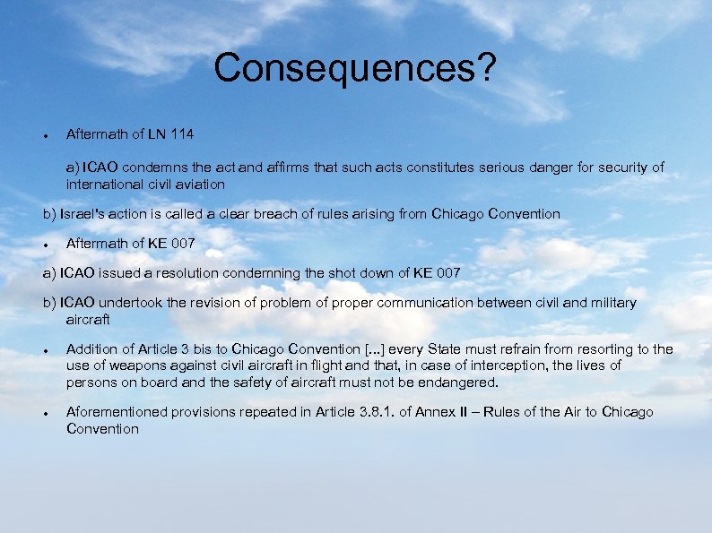 Consequences? Aftermath of LN 114 a) ICAO condemns the act and affirms that such