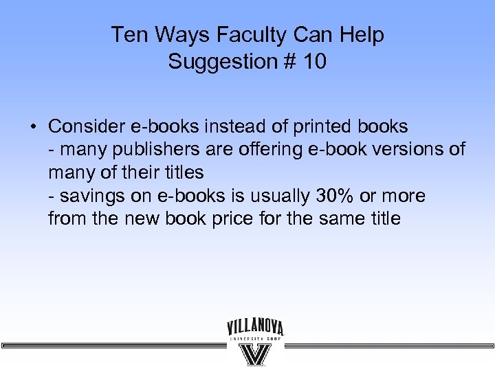 Ten Ways Faculty Can Help Suggestion # 10 • Consider e-books instead of printed
