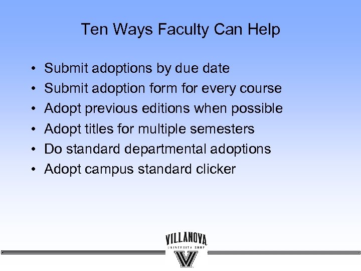 Ten Ways Faculty Can Help • • • Submit adoptions by due date Submit