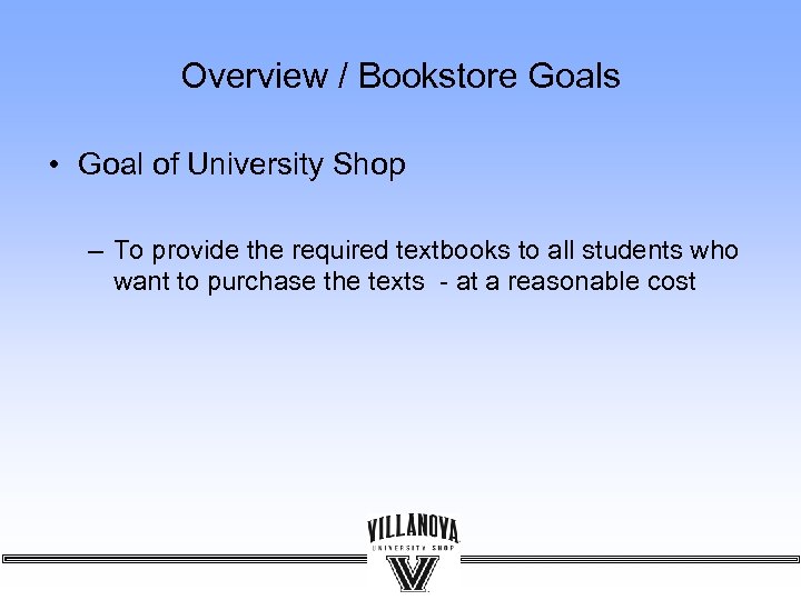 Overview / Bookstore Goals • Goal of University Shop – To provide the required
