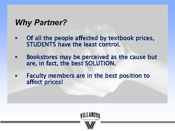 Why Partner? § Of all the people affected by textbook prices, STUDENTS have the