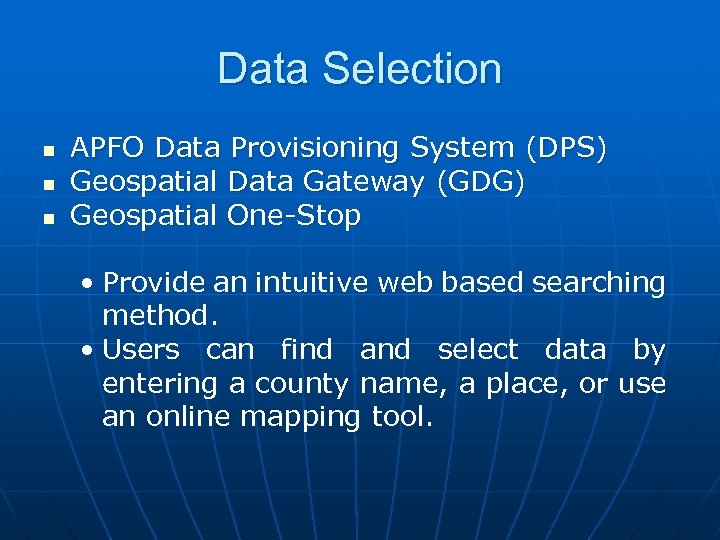 Data Selection n APFO Data Provisioning System (DPS) Geospatial Data Gateway (GDG) Geospatial One-Stop