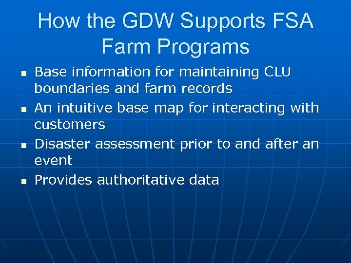 How the GDW Supports FSA Farm Programs n n Base information for maintaining CLU