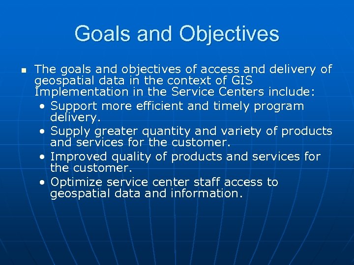 Goals and Objectives n The goals and objectives of access and delivery of geospatial