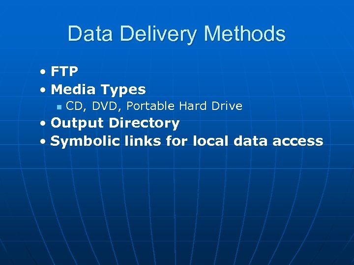 Data Delivery Methods • FTP • Media Types n CD, DVD, Portable Hard Drive