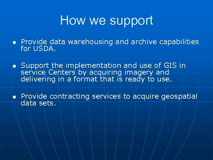 How we support n n n Provide data warehousing and archive capabilities for USDA.
