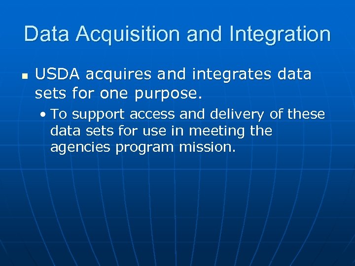 Data Acquisition and Integration n USDA acquires and integrates data sets for one purpose.