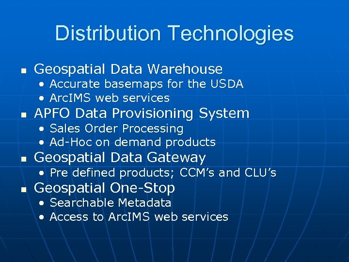 Distribution Technologies n Geospatial Data Warehouse • Accurate basemaps for the USDA • Arc.