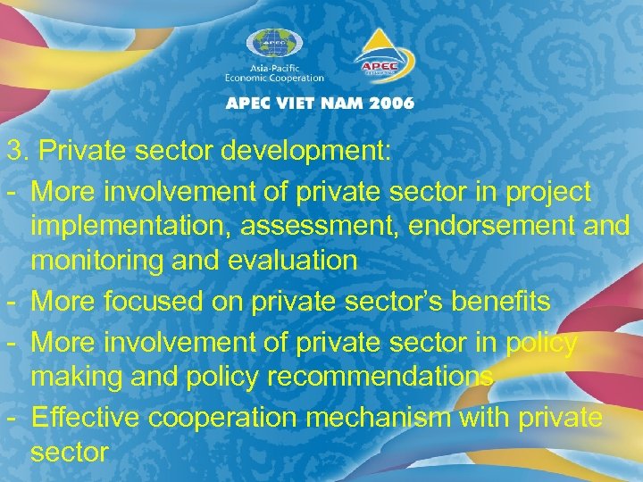 3. Private sector development: - More involvement of private sector in project implementation, assessment,
