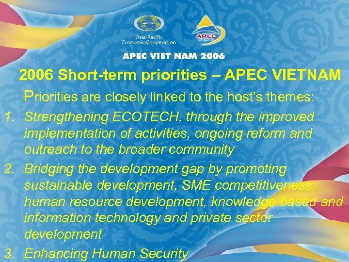 2006 Short-term priorities – APEC VIETNAM Priorities are closely linked to the host’s themes: