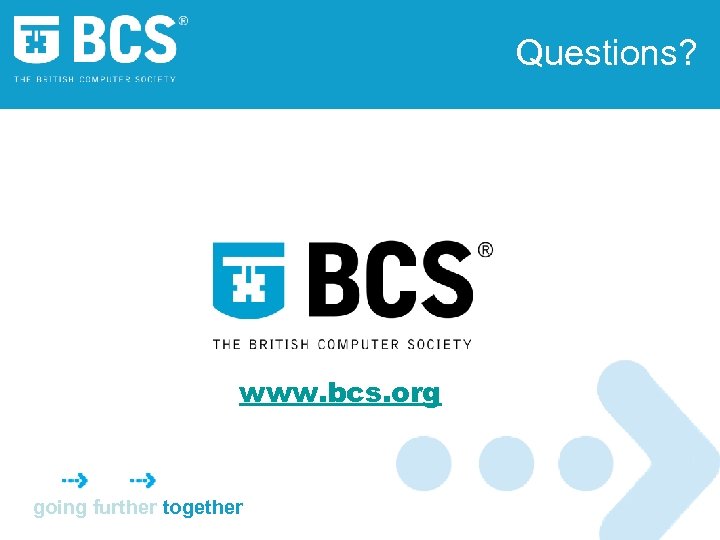 Questions? www. bcs. org going further together 