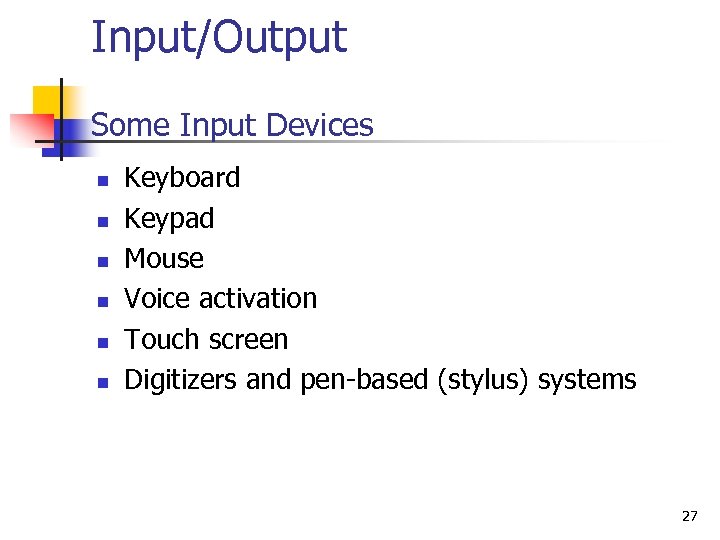 Input/Output Some Input Devices n n n Keyboard Keypad Mouse Voice activation Touch screen