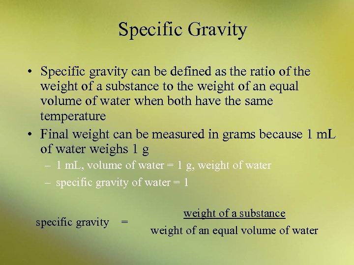 Specific Gravity • Specific gravity can be defined as the ratio of the weight