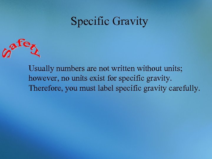 Specific Gravity Usually numbers are not written without units; however, no units exist for